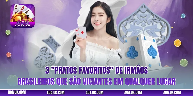 3 "pratos favoritos" de irmãos brasileiros que são viciantes em qualquer lugar