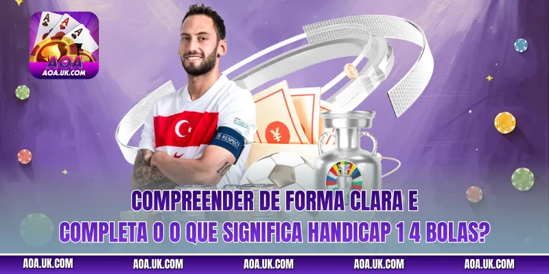 Compreender de forma clara e completa o O que significa handicap 1 4 bolas?
