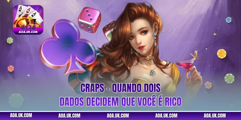 Craps – Quando dois dados decidem que você é rico