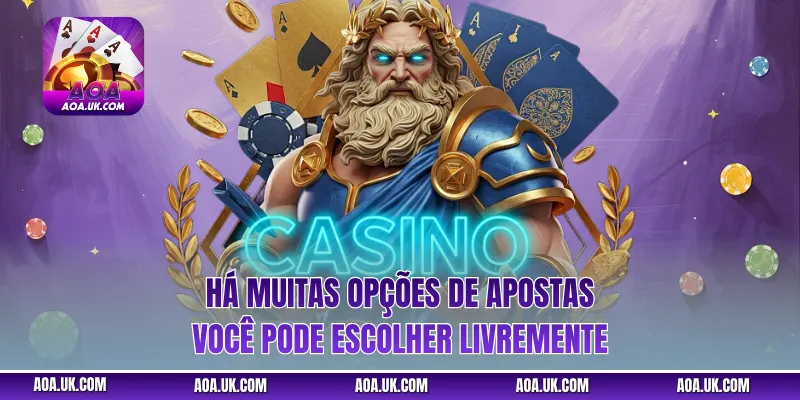 Há muitas opções de apostas, você pode escolher livremente