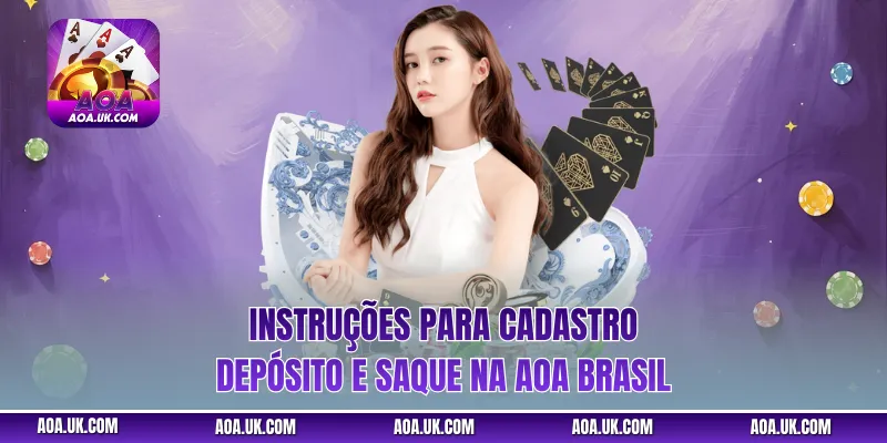 Instruções para cadastro, depósito e saque na Aoa Brasil