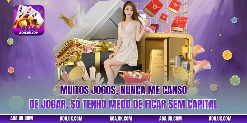 Muitos jogos, nunca me canso de jogar, só tenho medo de ficar sem capital