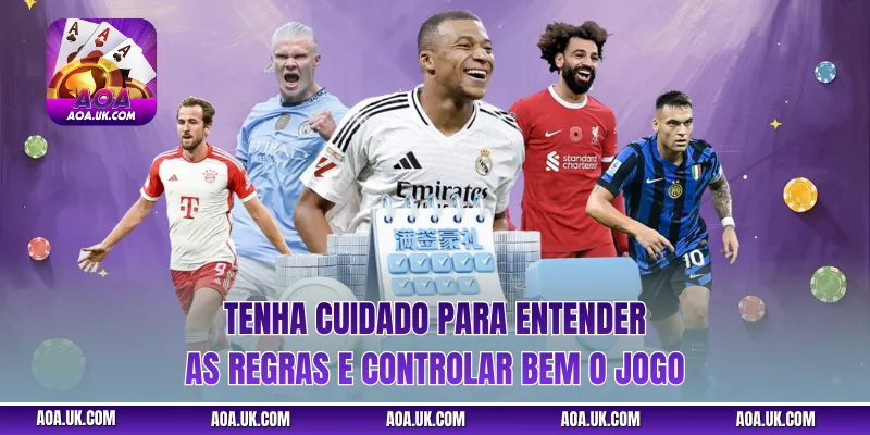 Tenha cuidado para entender as regras e controlar bem o jogo