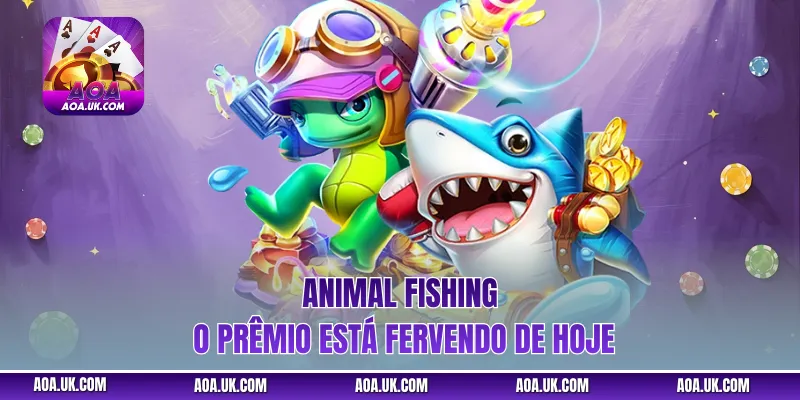Animal Fishing – O prêmio está fervendo de hoje